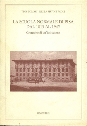 La Scuola Normale di Pisa dal 1813 al 1945.